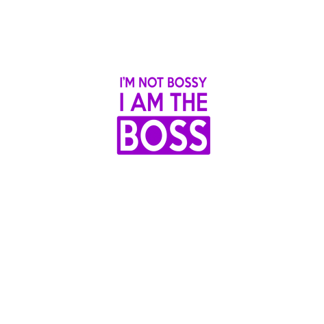im not bossy I am the boss