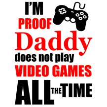 Proof daddy doesn't play video games all the time