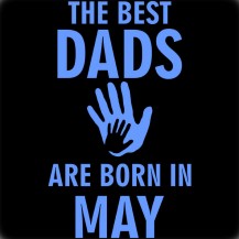 The Best Dads Are Born In May