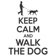 Keep Calm and Walk the Dog