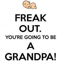 Freak Out. You're Going To Be A GRANDPA!