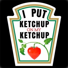 I Put Ketchup On My Ketchup