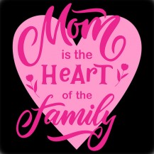 Mom Is The Heart Of The Family